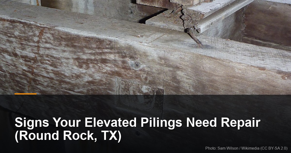 Signs Your Elevated Pilings Need Repair (Round Rock, TX) 3 Signs Your Elevated Pilings Need Repair (Round Rock, TX)